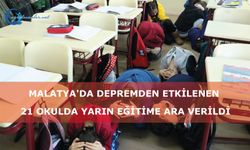 Malatya'da depremden etkilenen  21 okulda yarın eğitime ara verildi