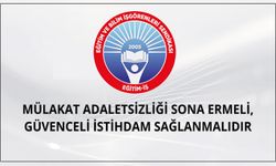 Mülakat Adaletsizliği Sona Ermeli, Güvenceli İstihdam Sağlanmalıdır