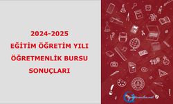 2024-2025 eğitim öğretim yılı öğretmenlik bursu sonuçları