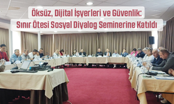 Öksüz, Dijital İşyerleri ve Güvenlik: Sınır Ötesi Sosyal Diyalog Seminerine Katıldı