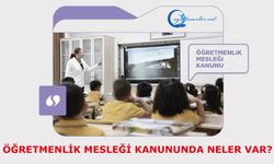 Öğretmenlik Mesleği Kanununda neler var?