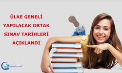 Ülke Geneli Yapılacak Ortak Sınav tarihleri açıklandı