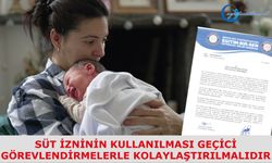 Süt izninin kullanılması geçici görevlendirmelerle kolaylaştırılmalıdır