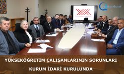 Yükseköğretim Çalışanlarının Sorunlarını Kurum İdari Kuruluna Taşıdık