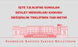 İşte T.B.M.Meclisine sunulan Devlet Memurları Kanunu değişiklik teklifi