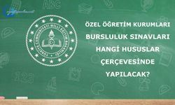 Özel Öğretim Kurumlarının Yapacağı Bursluluk Sınavları hangi hususlar çerçevesinde yapılacak?