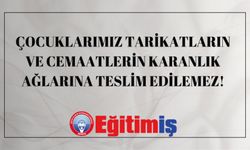 Çocuklarımız Tarikatların Ve Cemaatlerin Karanlık Ağlarına Teslim Edilemez!