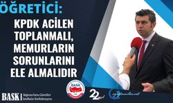 Öğretici: KPDK Acilen Toplanmalı, Memurların Sorunlarını Ele Almalıdır