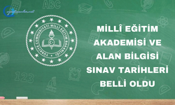 Millî Eğitim Akademisi ve Alan Bilgisi Sınav tarihleri belli oldu