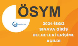 2024-İSG/2: Sınava Giriş Belgeleri Erişime Açıldı