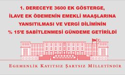 1. dereceye 3600 ek gösterge, ilave ek ödemenin emekli maaşlarına yansıtılması ve vergi diliminin % 15’e sabitlenmesi