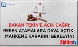 Bakan Tekin’e Açık Çağrı: Resen Atamalara Dava Açtık; Mahkeme Kararını Bekleyin!