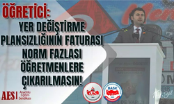 Öğreti̇ci̇: Yer Deği̇şti̇rme Plansızlığının Faturası Norm Fazlası Öğretmenlere Çıkarılmasın!