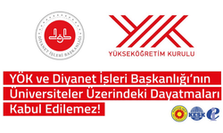 YÖK ve Diyanet İşleri Başkanlığı’nın Üniversiteler Üzerindeki Dayatmaları Kabul Edilemez!