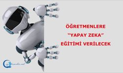 Öğretmenlere “yapay zeka” eğitimi verilecek