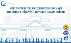 YÖK, Üniversiteler Üzerinde Müdahale Aracı Olma Görevine 43 Yıldır Devam Ediyor!