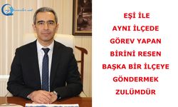 Eşi ile aynı ilçede görev yapan birini RESEN başka bir ilçeye göndermek zulümdür