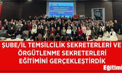 Şube ve il temsilcilik sekreterleri ve örgütlenme sekreterleri eğitimi