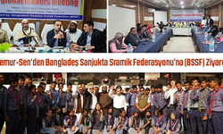 Memur-Sen’den Bangladeş Sanjukta Sramik Federasyonu’na (BSSF) Ziyaret