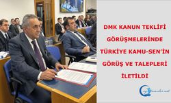 DMK kanun teklifi görüşmelerinde Türkiye Kamu-Sen’in görüş ve taleplerini iletildi