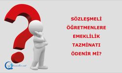 Sözleşmeli öğretmenlere Emeklilik Tazminatı ödenir mi?