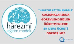 "Harezmi Eğitim Modeli" çalışmalarında görevlendirilen öğretmenlere ek ders ücreti ödenir mi?