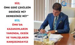 ÖMK'da kazanımların yanında, eksik ve yanlışların karşısındayız