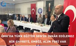 ÖMK'da Türk Eğitim Sen’in inkâr edilemez bir gayreti, emeği, alın teri var