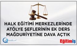 Halk Eğitimi Merkezlerinde Atölye Şeflerinin yaşadığı ek ders ücreti mağduriyetiyle ilgili dava açıldı