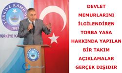 Devlet memurlarını ilgilendiren torba yasa hakkında yapılan bir takım açıklamalar gerçek dışıdır