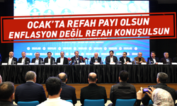 Ocak’ta Refah Payı Olsun, Enflasyon Değil Refah Konuşulsun