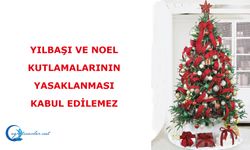 Yılbaşı ve Noel Kutlamalarının Yasaklanması Kabul Edilemez