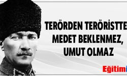 Terörden Teröristten Medet Beklenmez, Umut Olmaz