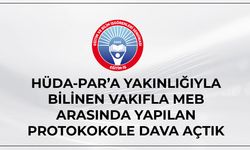 Hüda-Par’a Yakınlığıyla Bilinen Vakıfla Meb Arasında Yapılan Protokokole Dava Açtık