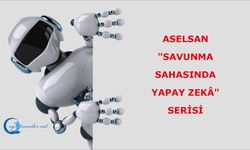 ASELSAN "Savunma Sahasında Yapay Zekâ" serisi