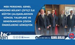 TEÇ-SEN,  Eğitim çalışanlarının güncel talepleri ve sendikamızın çözüm önerilerini görüştük