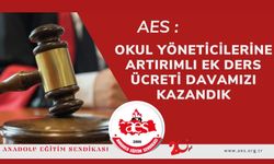 AES: Okul Yöneticilerine Artırımlı Ek Ders Ücreti Davamızı Kazandık