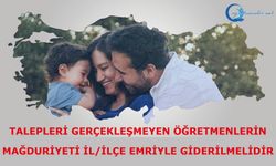 Talepleri Gerçekleşmeyen Öğretmenlerin Mağduriyeti İl/İlçe Emriyle Giderilmelidir