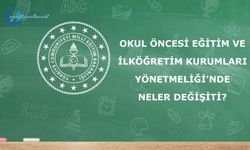 Okul Öncesi Eğitim ve İlköğretim Kurumları Yönetmeliği'nde Neler Değişiti?