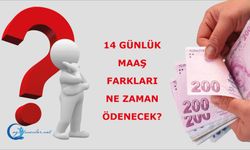 14 Günlük Maaş Farkları ne zaman ödenecek?