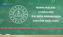 Norm fazlası atamaları ilk defa bakanlıkça takvime bağlandı, yılda iki defa yapılacak