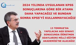 2024 yılında uygulanan KPSS sonuçlarına göre bir atama daha yapacağız ve bundan sonra KPSS’yi kullanmayacağız