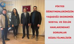 PİKTES öğretmenlerimizin yaşadığı ekonomik, sosyal ve özlük haklarındaki sorunlar düzeltilmelidir