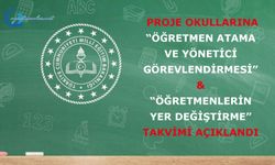 Proje Okullarına Öğretmen Atama ve Yönetici Görevlendirmesi” ile “Öğretmenlerin Yer Değiştirme” Takvimi Açıklandı