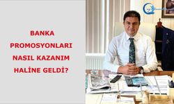 Banka promosyonları nasıl kazanım haline geldi?