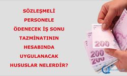 Sözleşmeli personele ödenecek iş sonu tazminatının hesabında uygulanacak hususlar nelerdir?