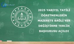 2025 Yarıyıl Tatili Öğretmenlerin Mazerete Bağlı Yer Değiştirme Tercih Başvurusu Açıldı