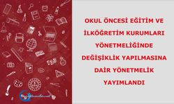 Okul Öncesi Eğitim ve İlköğretim Kurumları Yönetmeliğinde Değişiklik Yapılmasına Dair Yönetmelik yayımlandı