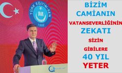 Bizim camianın vatanseverliğinin zekatı sizin gibilere 40 yıl yeter