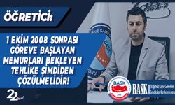 1 Ekim 2008 Sonrası Göreve Başlayan Memurları Bekleyen Tehlike Şimdiden Çözülmelidir!